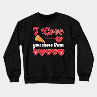 I Love You More Than Pizza Crewneck Sweatshirt